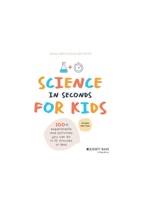 Science in Seconds for Kids: Over 100 Experiments You Can Do in Ten Minutes or Less