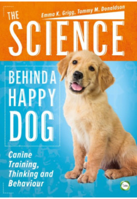 The Science Behind a Happy Dog: Canine Training, Thinking and Behaviour