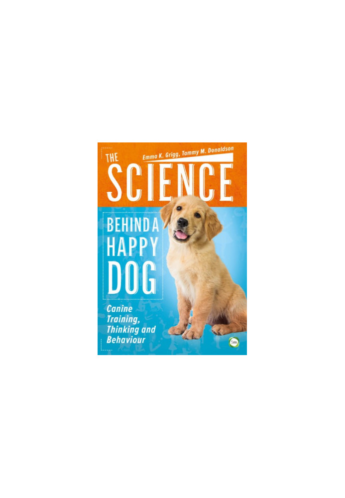 The Science Behind a Happy Dog: Canine Training, Thinking and Behaviour