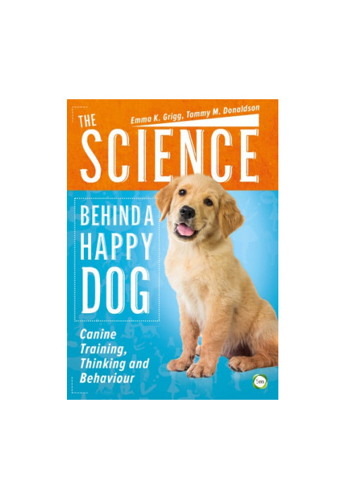 The Science Behind a Happy Dog: Canine Training, Thinking and Behaviour