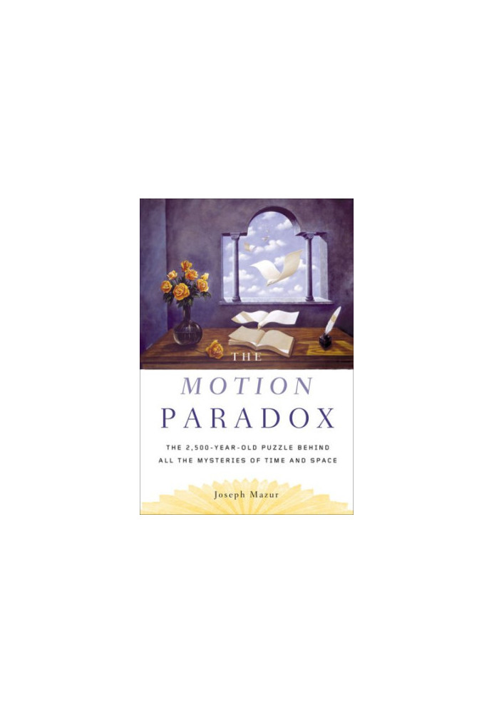 The Motion Paradox: The 2,500-Year Old Puzzle Behind All the Mysteries of Time and Space