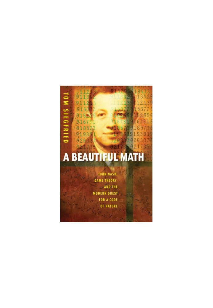 A Beautiful Math: John Nash, Game Theory, and the Modern Quest for a Code of Nature