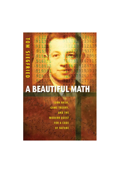 A Beautiful Math: John Nash, Game Theory, and the Modern Quest for a Code of Nature