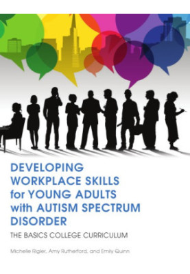 Developing Workplace Skills for Young Adults with Autism Spectrum Disorder: The BASICS College Curriculum