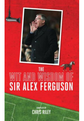 The Wit and Wisdom of Sir Alex Ferguson