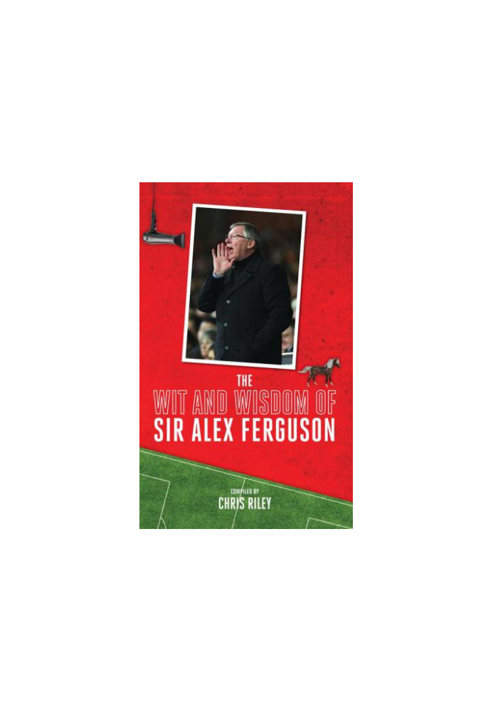 The Wit and Wisdom of Sir Alex Ferguson