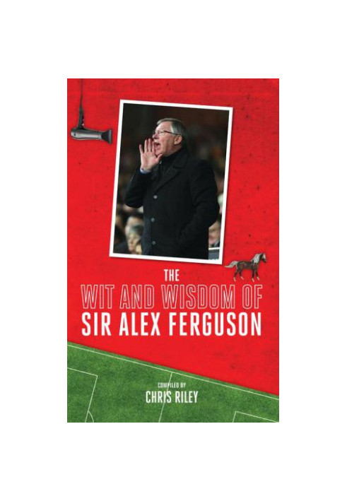 The Wit and Wisdom of Sir Alex Ferguson