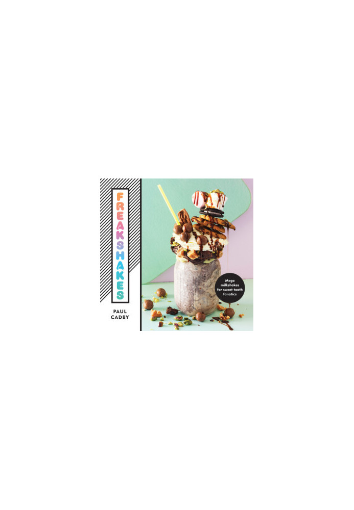 Freakshakes: Mega milkshakes for sweet tooth fanatics