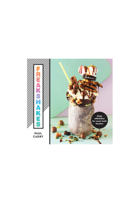 Freakshakes: Mega milkshakes for sweet tooth fanatics