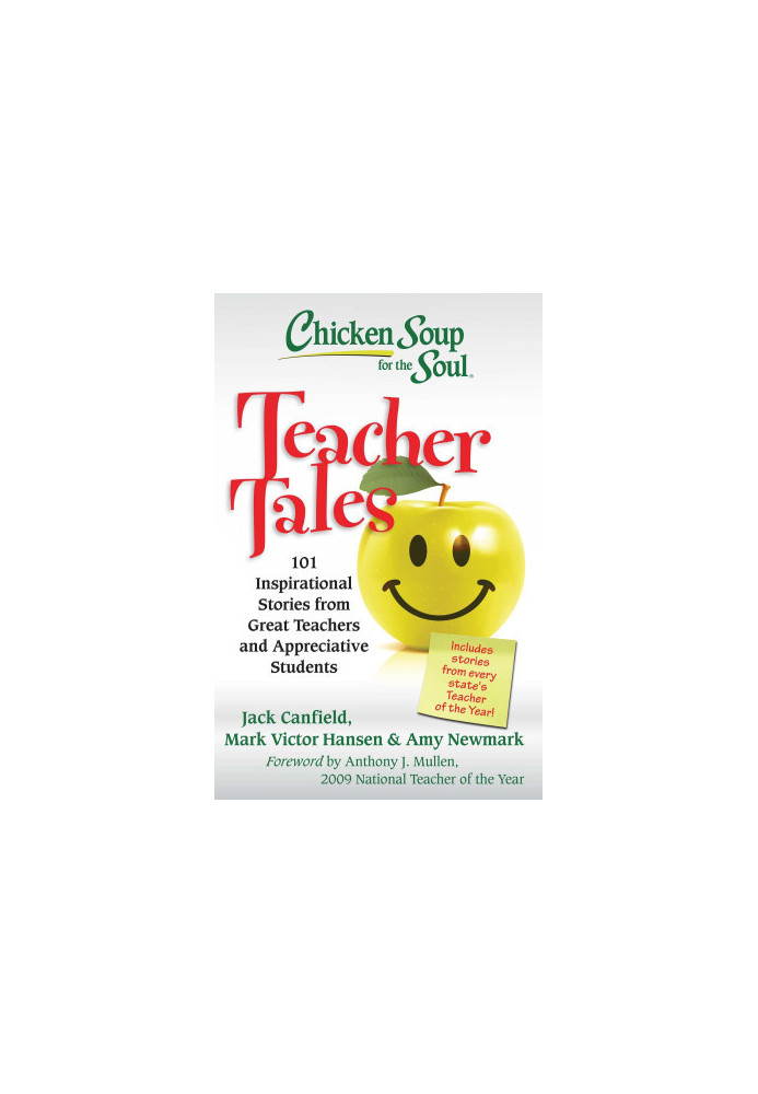 Chicken Soup for the Soul: Teacher Tales: 101 Inspirational Stories from Great Teachers and Appreciative Students