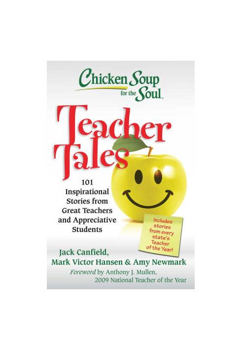 Chicken Soup for the Soul: Teacher Tales: 101 Inspirational Stories from Great Teachers and Appreciative Students