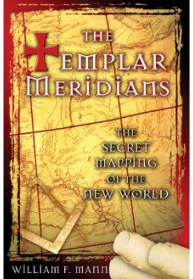 The Templar meridians : the secret mapping of the New World