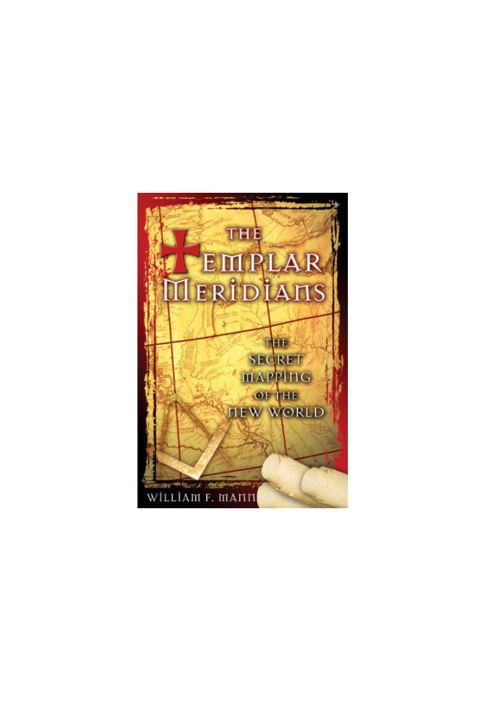 The Templar meridians : the secret mapping of the New World