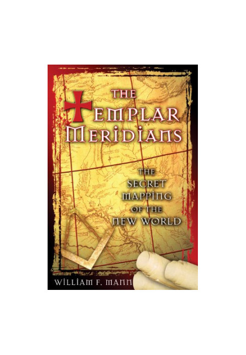 The Templar meridians : the secret mapping of the New World