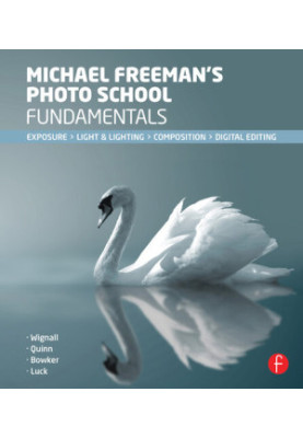 Michael Freeman's Photo School Fundamentals: Exposure, Light & Lighting, Composition