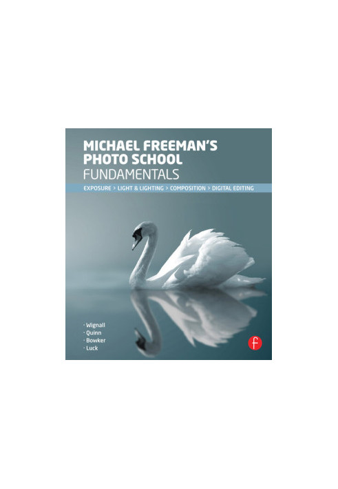 Michael Freeman's Photo School Fundamentals: Exposure, Light & Lighting, Composition