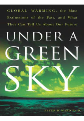 Under a green sky: global warming, the mass extinctions of the past, and what they can tell us about our future