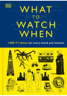 What to Watch When: 1,000 TV Shows for Every Mood and Moment