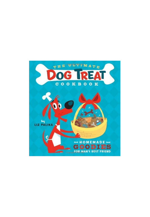 The Ultimate Dog Treat Cookbook: Homemade Goodies for Man's Best Friend