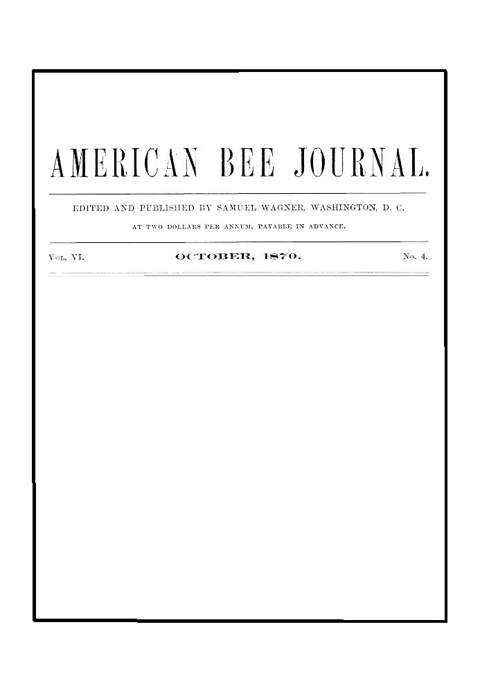 Американський бджолиний журнал, том. VI, № 4, жовтень 1870 р