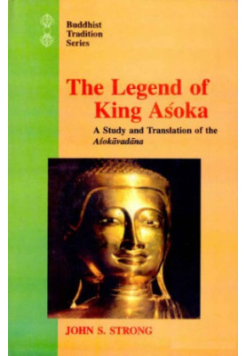 The legend of King Aśoka : a study and translation of the Aśokāvadāna