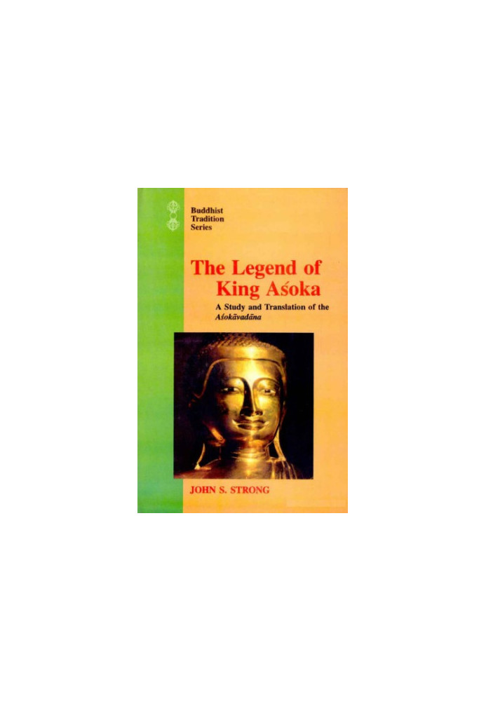 The legend of King Aśoka : a study and translation of the Aśokāvadāna