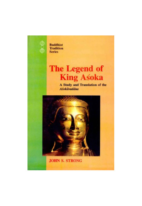 The legend of King Aśoka : a study and translation of the Aśokāvadāna