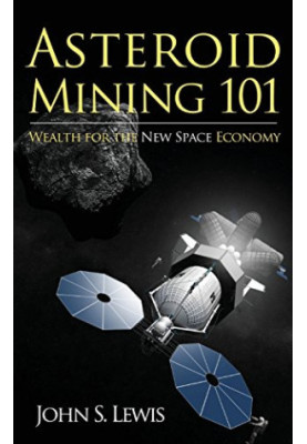 Asteroid Mining 101: Wealth for the New Space Economy