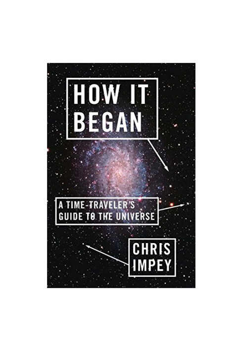 How it began : a time- traveler's guide to the universe