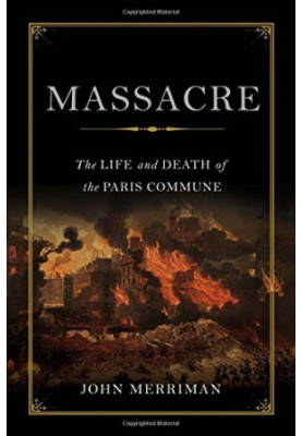 Massacre: The Life and Death of the Paris Commune