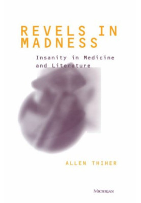 Revels in madness : insanity in medicine and literature