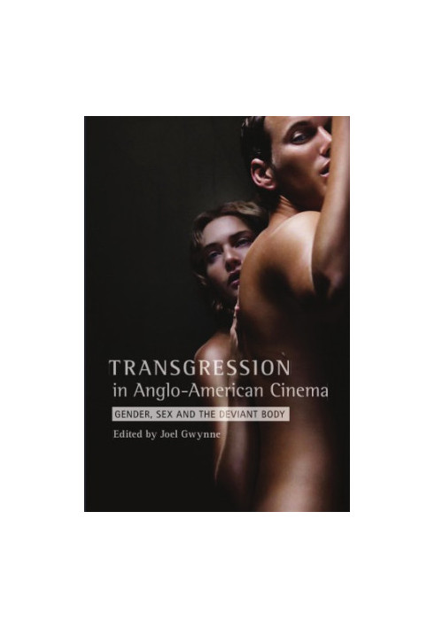 Transgression in Anglo-American Cinema: Gender, Sex, and the Deviant Body