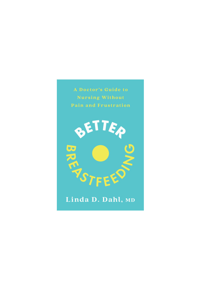 Better Breastfeeding: A Doctor's Guide to Nursing Without Pain and Frustration
