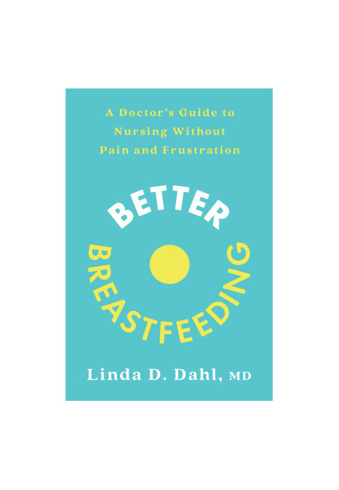 Better Breastfeeding: A Doctor's Guide to Nursing Without Pain and Frustration