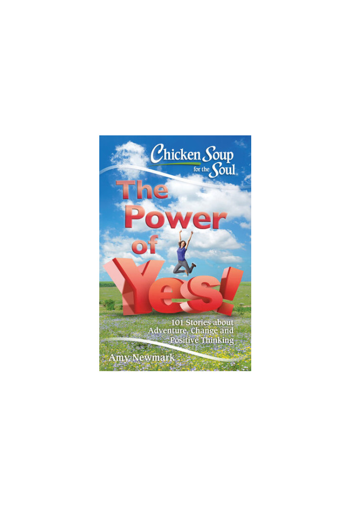 Chicken Soup for the Soul: The Power of Yes!