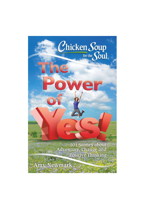 Chicken Soup for the Soul: The Power of Yes!