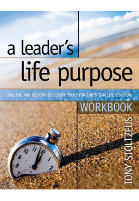 A Leader's Life Purpose Workbook: Calling and Destiny Discovery Tools for Christian Life Coaching