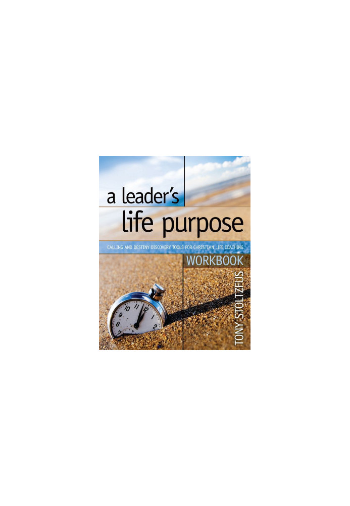 A Leader's Life Purpose Workbook: Calling and Destiny Discovery Tools for Christian Life Coaching