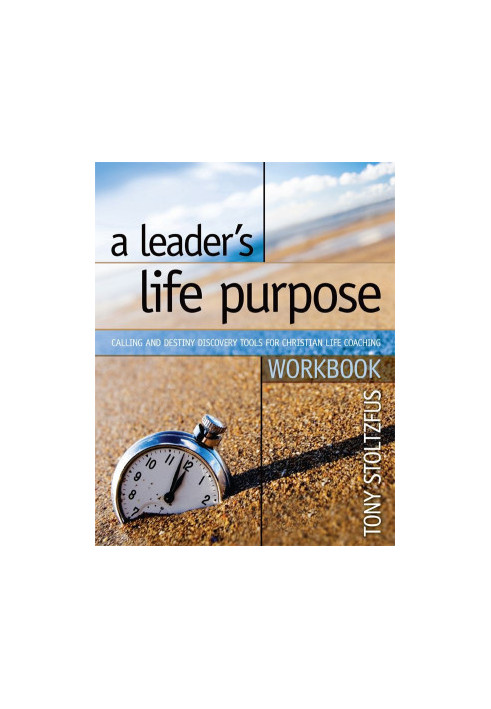 A Leader's Life Purpose Workbook: Calling and Destiny Discovery Tools for Christian Life Coaching