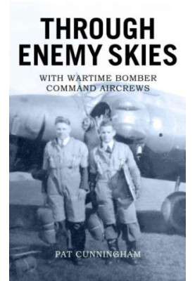 Through enemy skies - with wartime bomber command aircrews