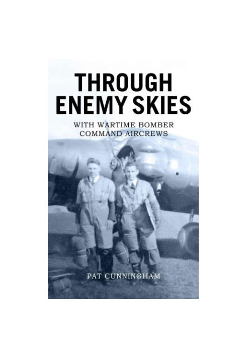 Through enemy skies - with wartime bomber command aircrews