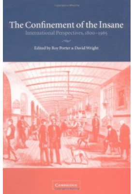 The Confinement of the Insane: International Perspectives, 1800-1965