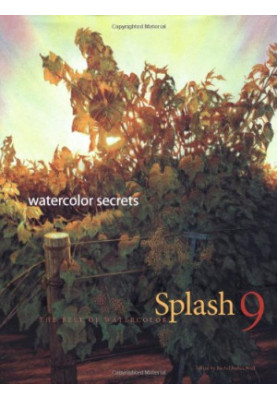 Splash 9 - Watercolor Secrets: The Best of Watercolor: Watercolor Disoveries