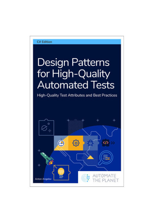 Design Patterns for High-Quality Automated Tests: High-Quality Test Attributes and Best Practices