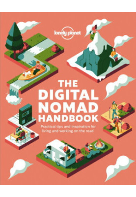 The Digital Nomad Handbook : Pracitical Tips and Inspiration for Living and Working on the Road