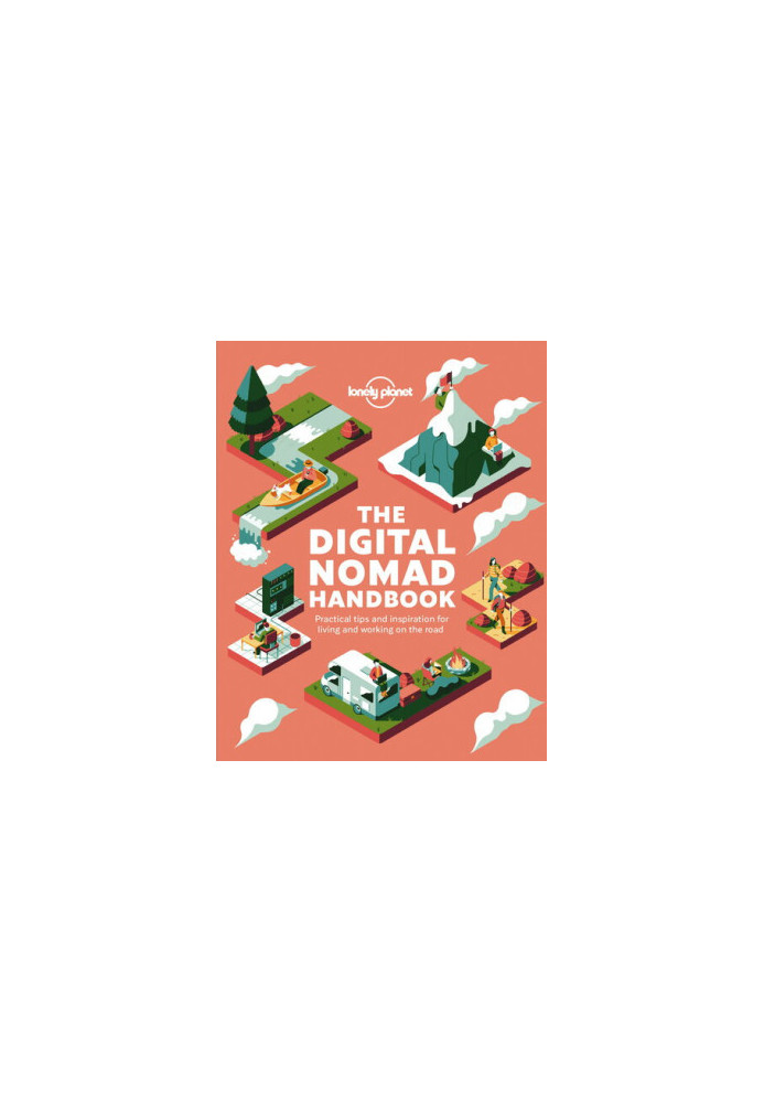 The Digital Nomad Handbook : Pracitical Tips and Inspiration for Living and Working on the Road