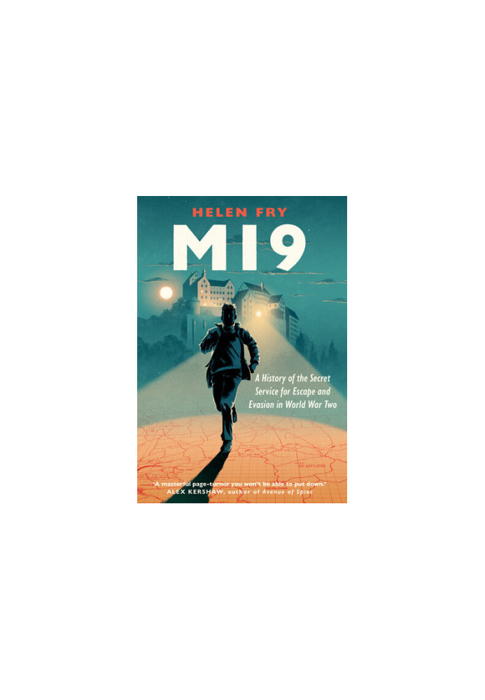 MI9: A History of the Secret Service for Escape and Evasion in World War Two