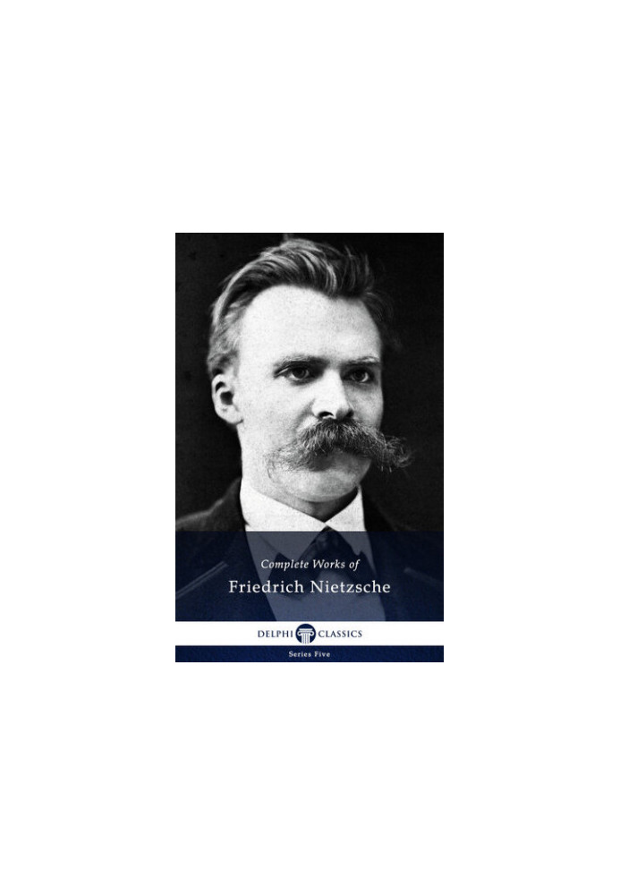 Delphi Complete Works of Friedrich Nietzsche (Illustrated) (Series Five Book 24)