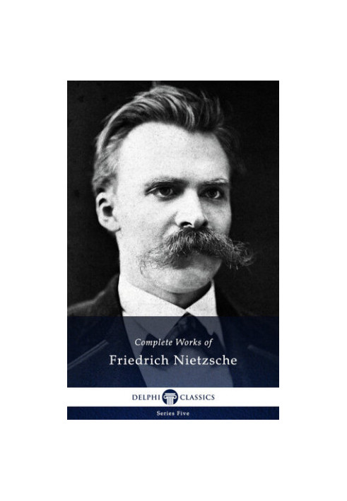 Delphi Complete Works of Friedrich Nietzsche (Illustrated) (Series Five Book 24)