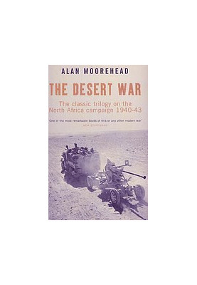 The Desert War: The Classic Trilogy on the North African Campaign 1940-43